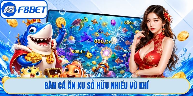 Bắn cá ăn xu sở hữu nhiều vũ khí