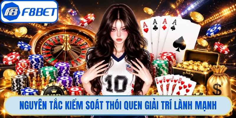 Nguyên tắc kiểm soát thói quen giải trí lành mạnh