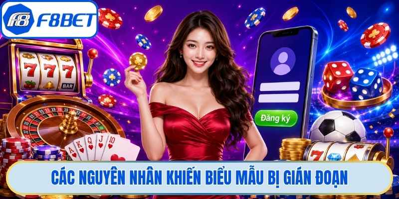 Các nguyên nhân khiến biểu mẫu bị gián đoạn