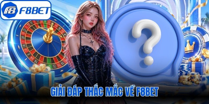 Giải đáp thắc mắc về F8bet