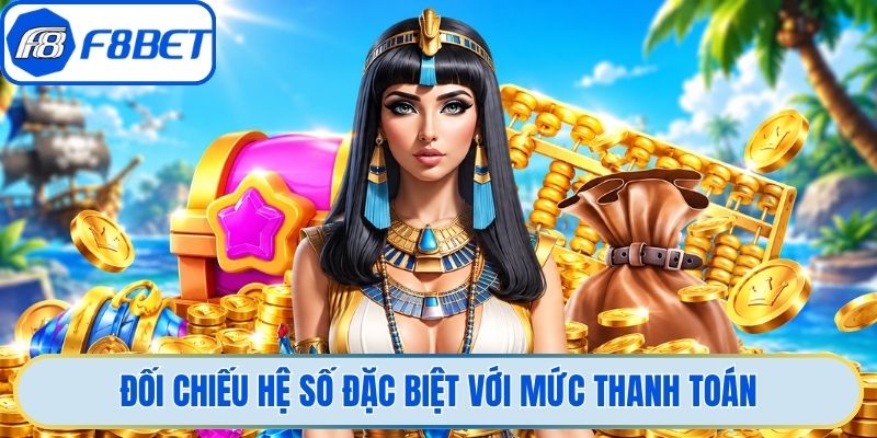 Đối chiếu hệ số đặc biệt với mức thanh toán