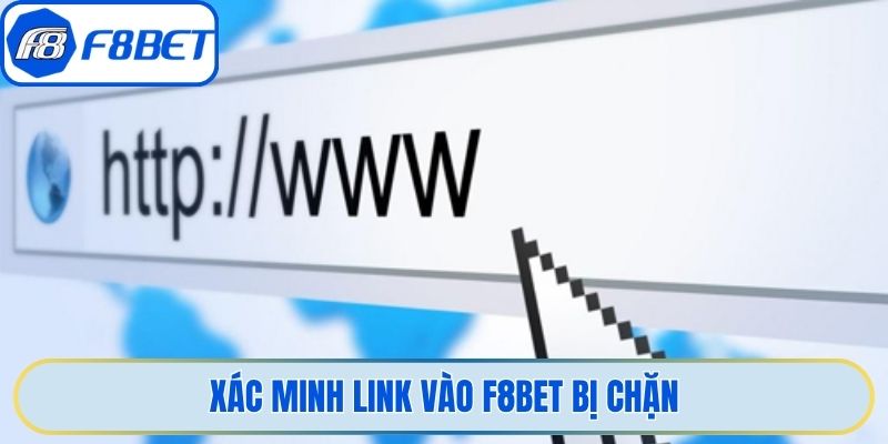 Xác minh link vào F8bet bị chặn