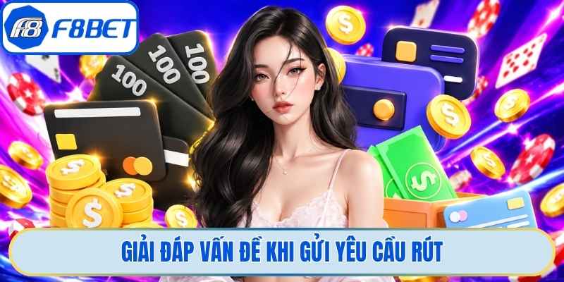 Giải đáp vấn đề khi gửi yêu cầu rút 