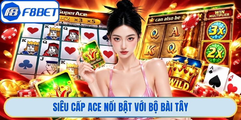 Siêu cấp ACE nổi bật với bộ bài Tây