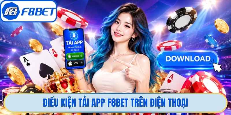 Điều kiện tải app F8bet trên điện thoại