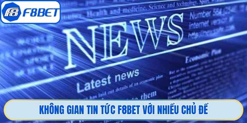 Không gian tin tức F8bet với nhiều chủ đề