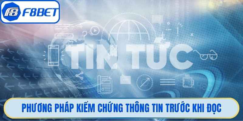 Phương pháp kiểm chứng thông tin trước khi đọc
