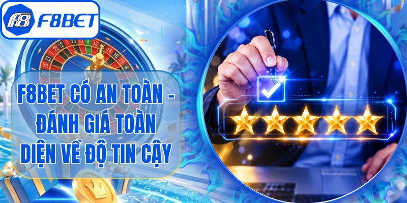F8bet Có An Toàn - Đánh Giá Toàn Diện Về Độ Tin Cậy