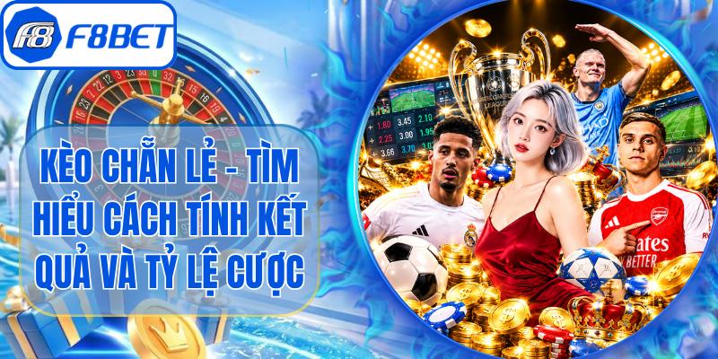 Kèo Chẵn Lẻ - Tìm Hiểu Cách Tính Kết Quả Và Tỷ Lệ Cược