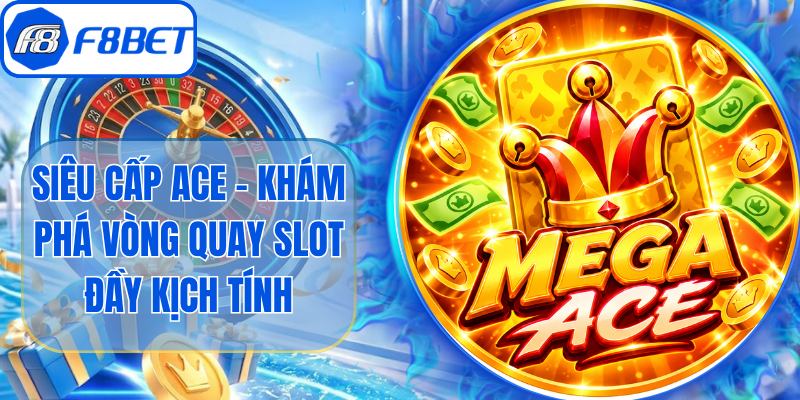 Siêu Cấp ACE - Khám Phá Vòng Quay Slot Đầy Kịch Tính