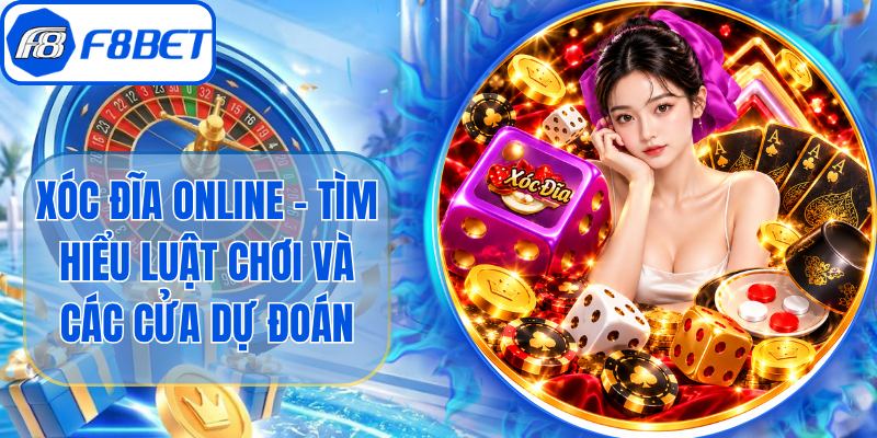 Xóc Đĩa Online - Tìm Hiểu Luật Chơi Và Các Cửa Dự Đoán